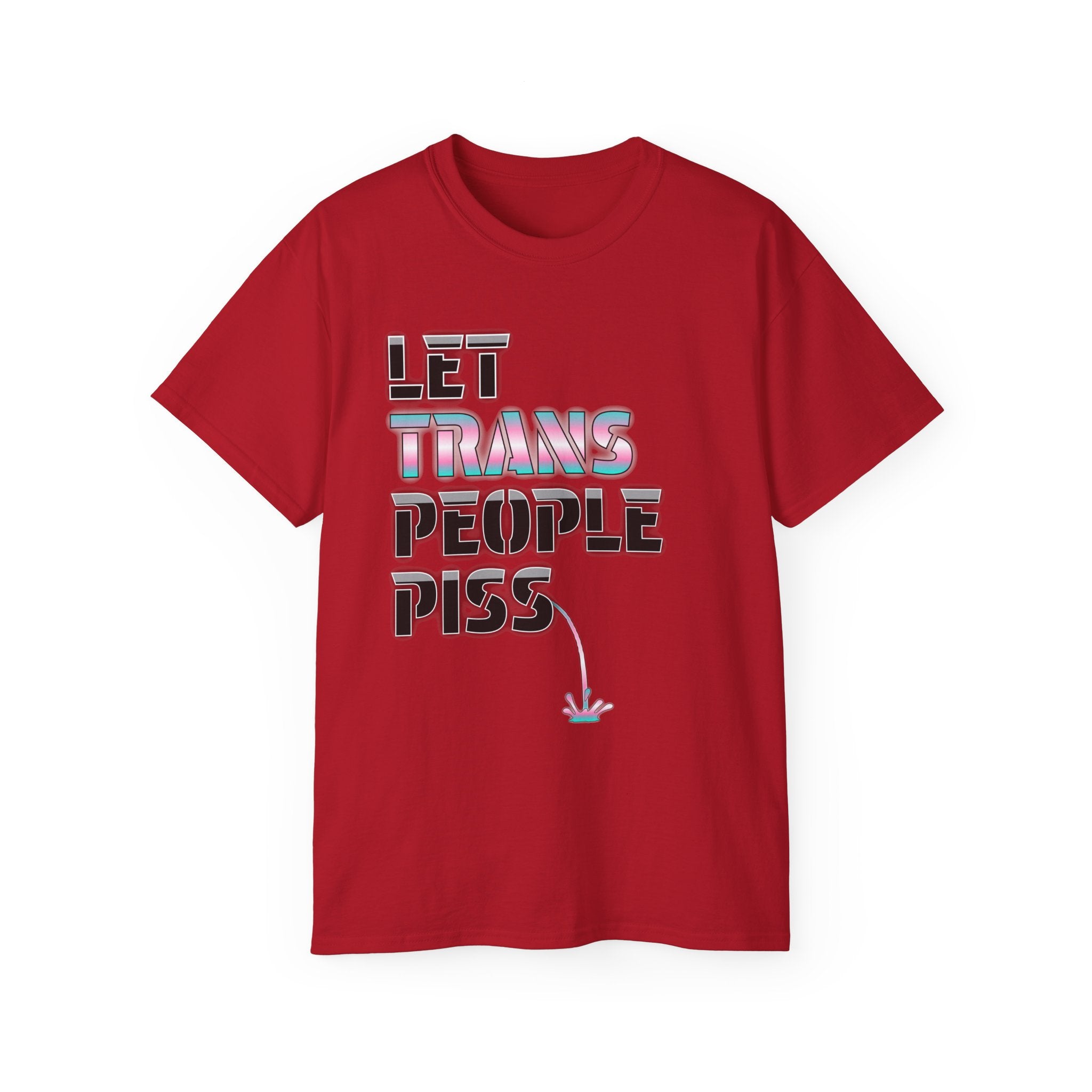 LET TRANS PEOPLE PISS - Unisex Tee